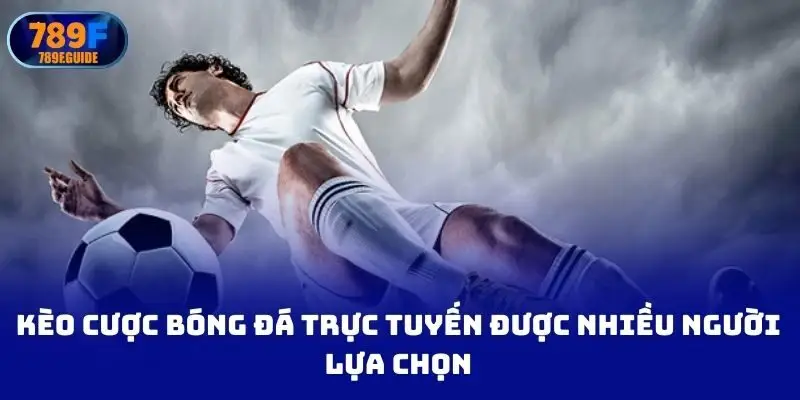 Kèo cược bóng đá trực tuyến được nhiều người lựa chọn