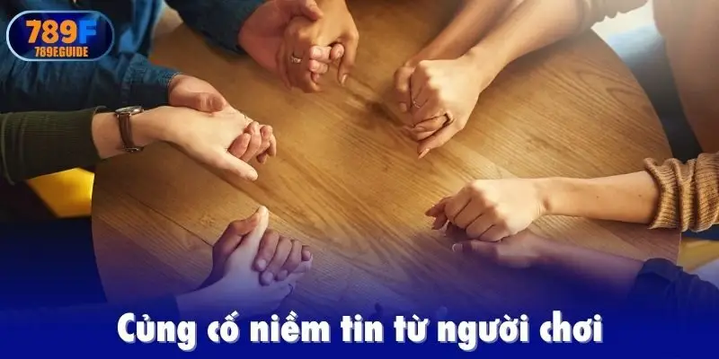 Củng cố niềm tin từ người chơi