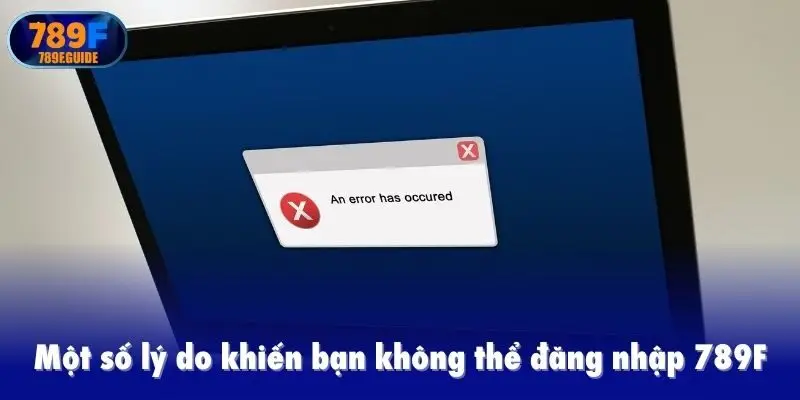 Một số lý do khiến bạn không thể đăng nhập 789F